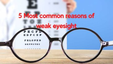 5 Most common reasons of weak eyesight you need to know