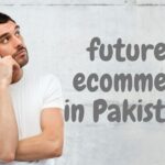 Things you need to know about future of ecommerce in Pakistan