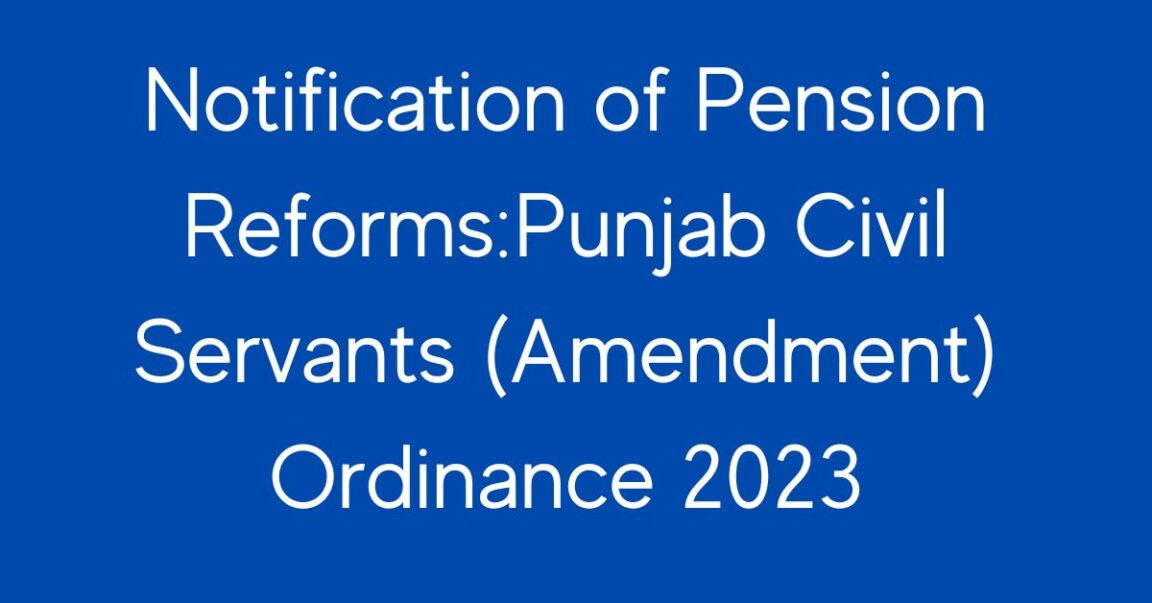 Notification of Pension Reforms:Punjab Civil Servants (Amendment) Ordinance 2023
