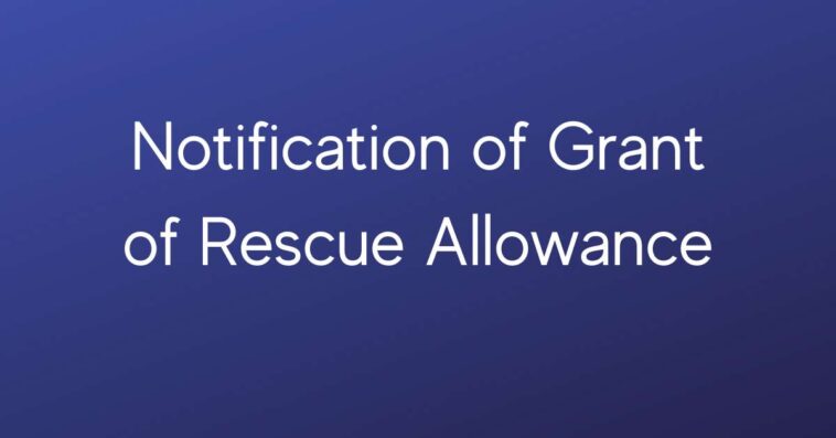 Notification of Grant of Rescue Allowance