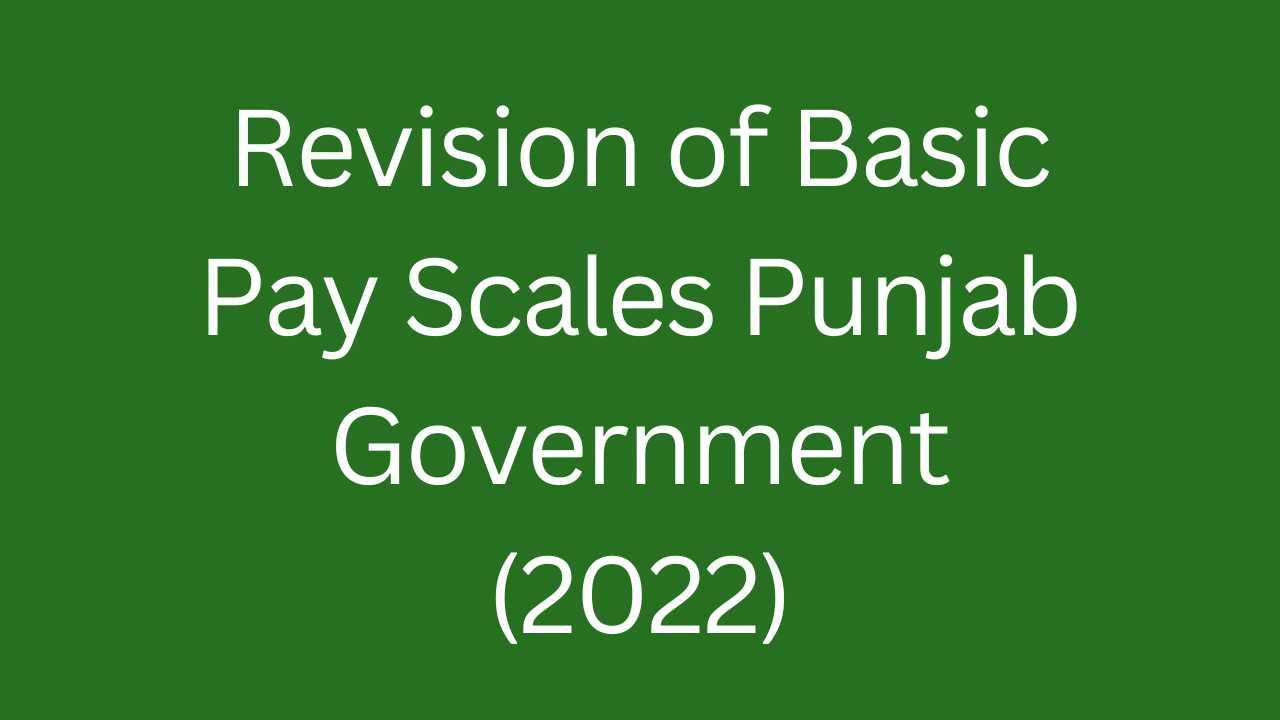 Notification of revision in salary- basic pay scales & allowances Punjab 2022